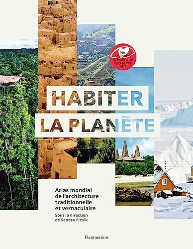 Habiter la planète: Atlas mondial de l'architecture vernaculaire
