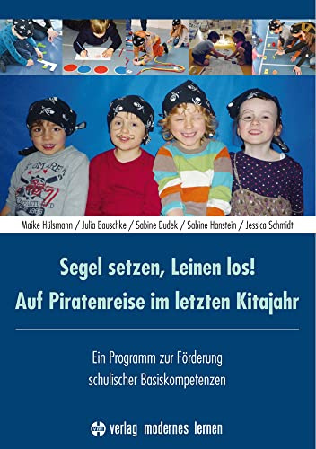 Segel setzen, Leinen los! Auf Piratenreise im letzten Kitajahr, m. 1 Beilage: Ein Programm zur Förderung schulischer Basiskompetenzen