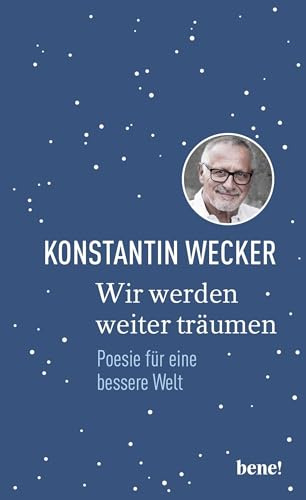 Wir werden weiter träumen: Poesie für eine bessere Welt | Gedichte von Konstantin Wecker