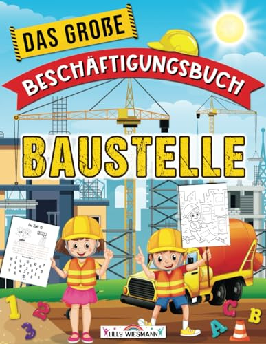 Das große Beschäftigungsbuch Baustelle: Willkommen auf der Baustelle! - Lernbuch für die Vorschule ab 5 Jahre