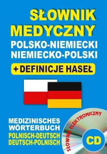 Slownik medyczny polsko-niemiecki niemiecko-polski + definicje hasel + CD (slownik elektroniczny): Medizinisches Wörterbuch Polnisch-Deutsch • Deutsch-Polnisc