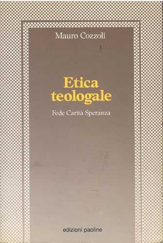 Etica teologale. Fede, carità, speranza