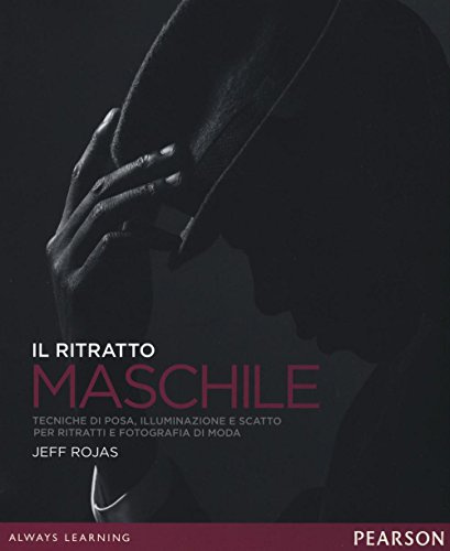 Il ritratto maschile. Tecniche di posa, illuminazione e scatto per ritratti e fotografia di moda. Ediz. illustrata: 1