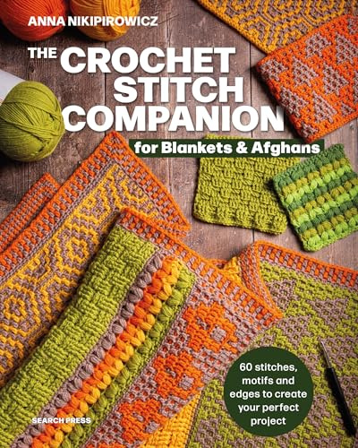 The Crochet Stitch Companion for Blankets and Afghans: 60 Stitches, Motifs and Edges to Create Your Perfect Project