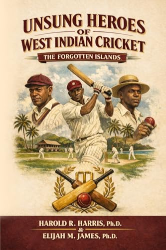 Unsung Heroes of West Indian Cricket: The Forgotten Islands