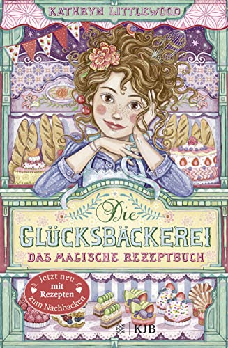 Die Glücksbäckerei – Das magische Rezeptbuch: Mit Rezepten