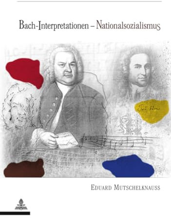 Bach-Interpretationen – Nationalsozialismus: Perspektivenwandel in der Rezeption Johann Sebastian Bachs