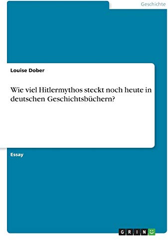Wie viel Hitlermythos steckt noch heute in deutschen Geschichtsbüchern?