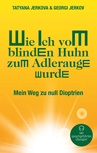 Wie ich vom blinden Huhn zum Adlerauge wurde: Mein Weg zu null Dioptrien