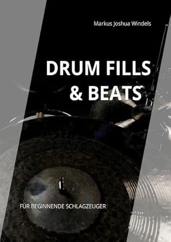 Schlagzeug Lernen - Drum Fills & Beats: Für beginnende Schlagzeuger