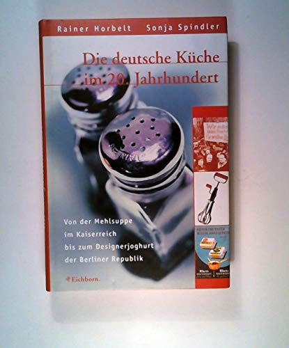 Die deutsche Küche im 20. Jahrhundert: Von der Mehlsuppe im Kaiserreich bis zum Designerjoghurt der Berliner Republik