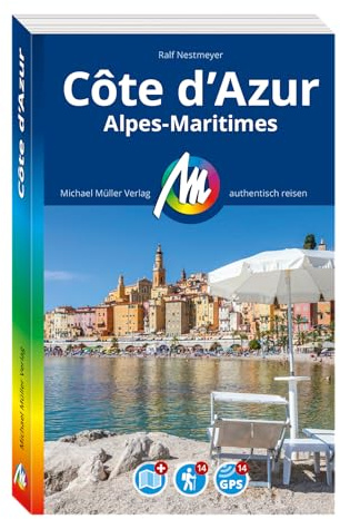 MICHAEL MÜLLER Reiseführer Côte d'Azur: Alpes Maritimes. 100% authentisch, aktuell und vor Ort recherchiert. Inkl. Faltkarte. (MM-Reisen)