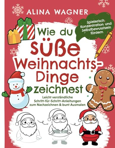 Wie du süße Weihnachts-Dinge zeichnest: Ein Zeichenbuch mit leicht verständlichen Schritt-für-Schritt-Anleitungen zum Nachzeichnen & bunt Ausmalen | ... fördern (Zeichnen lernen für Kinder, Band 3)