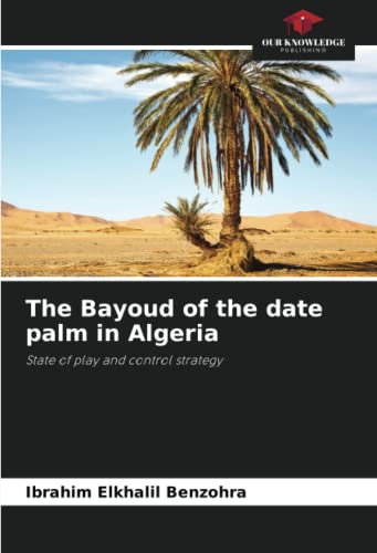 The Bayoud of the date palm in Algeria: State of play and control strategy