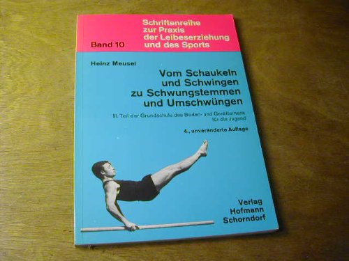 Grundschule des Boden- und Geräteturnens für die Jugend / Vom Schaukeln und Schwingen zu Schwungstemmen und Umschwüngen