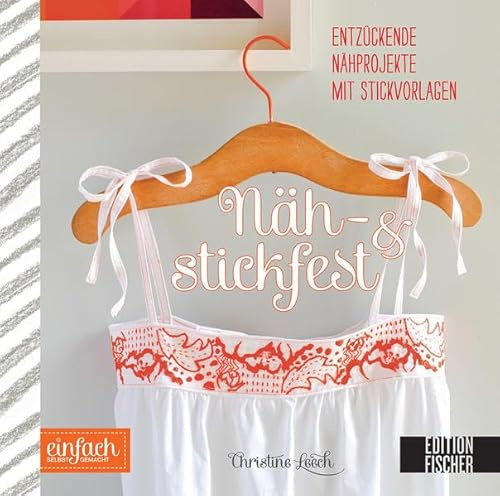 Näh- und stickfest: Entzückende Nähprojekte mit Stickvorlagen (einfach selbst gemacht)
