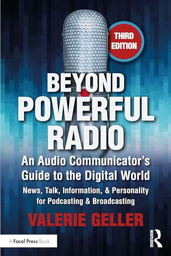 Beyond Powerful Radio: An Audio Communicator’s Guide to the Digital World - News, Talk, Information, & Personality for Podcasting & Broadcasting