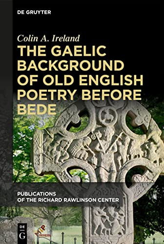 The Gaelic Background of Old English Poetry before Bede (Publications of the Richard Rawlinson Center)