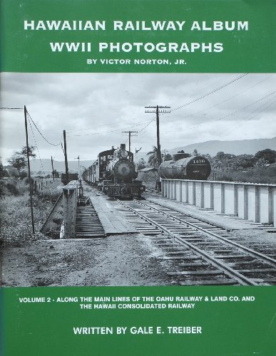 Hawaiian Railway Album: WWII Photographs, Vol. 2-Entlang der Hauptlinien der Oahu Railway & Land Co. und der Hawaii Konsolidierten Eisenbahn