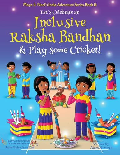 Let's Celebrate an Inclusive Raksha Bandhan & Play some Cricket! (Maya & Neel's India Adventure Series, Band 16)
