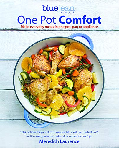 Blue Jean Chef's One Pot Comfort: Make Everyday Meals in One Pot, Pan or Appliance: 180+ Recipes for Your Dutch Oven, Skillet, Sheet Pan, ... Cooker, Slow Cooker, and Air Fryer: 7