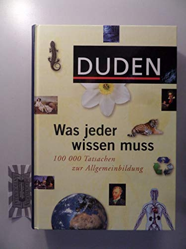 Duden - Was jeder wissen muss: 100 000 Tatsachen der Allgemeinbildung (Duden Allgemeinbildung)