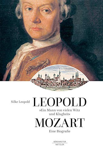 Ein Mann von vielen Witz und Klugheit: Leopold Mozart. Eine Biographie
