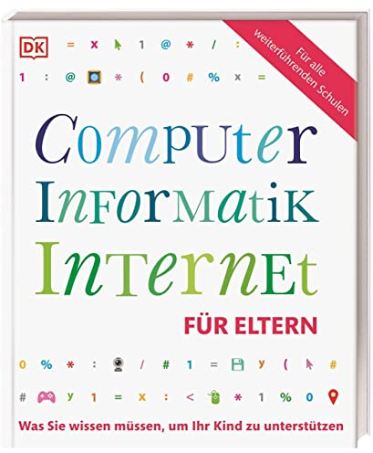 Computer, Informatik, Internet für Eltern: Was Sie wissen müssen, um Ihr Kind zu unterstützen. Mit Vorwort von Prof. Zierer