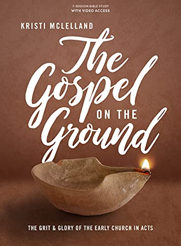 The Gospel on the Ground: The Grit and Glory of the Early Church in Acts - Bible Study for Women with Video Access