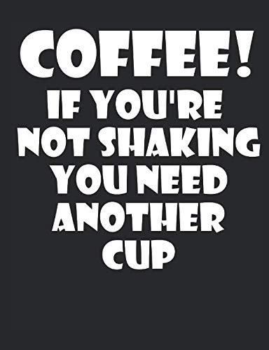 Coffee! If You're Not Shaking You Need Another Cup: A wide ruled, lined composition book for coffee lovers