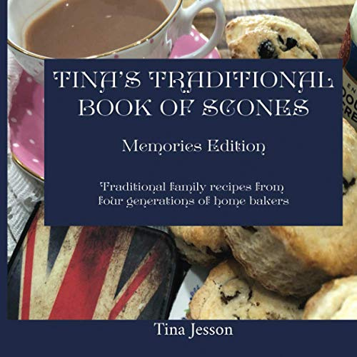 Tina's Traditional Book of Scones - Memories Edition: Traditional family recipes from four generations of home bakers: 1
