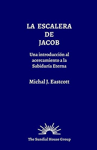 La Escalera de Jacob: Una Introducción al Acercamiento a la Sabiduría Eterna