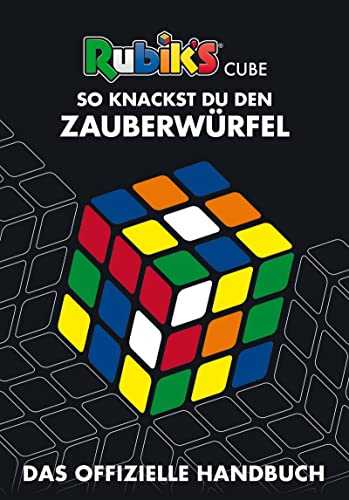 Rubik's Cube - So knackst du den Zauberwürfel: Das offizielle Handbuch | Tips und Tricks für Rätselfreunde