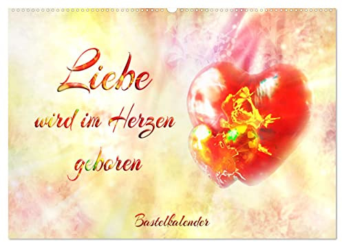 Liebe wird im Herzen geboren (Wandkalender 2026 DIN A2 quer), CALVENDO Monatskalender: Bastelkalender zu selbst Gestalten, für Ihre besonderen Momente. (CALVENDO Kunst)
