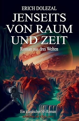 Jenseits von Raum und Zeit – Roman aus drei Welten: Ein klassischer Science-Fiction-Roman