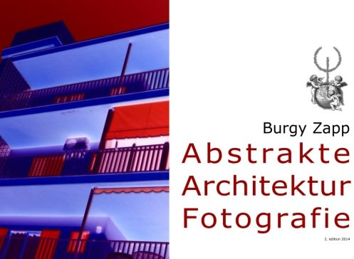 Abstrakte Architektur Fotografie (Bildbände der Zeitgenössischen Kunst, Band 5)