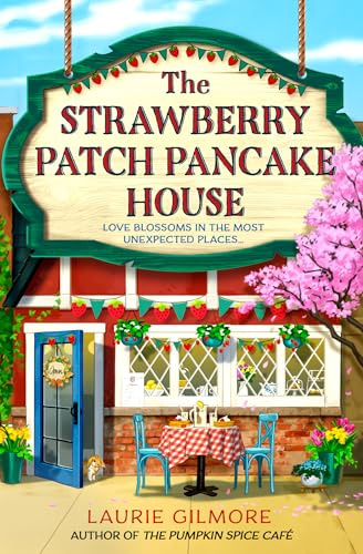 The Strawberry Patch Pancake House: A small-town romance, perfect for fans of forced proximity and found family from the bestselling author of the Dream Harbor series: Book 4