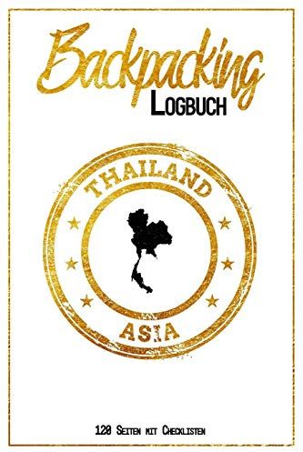 Backpacking Logbuch Thailand Asia 120 Seiten mit Checklisten: 6x9 Reise Journal I Tagebuch mit To Do und Bucketlist zum Ausfüllen I Perfektes Geschenk ... Trip für jeden Reisenden mit Rucksack