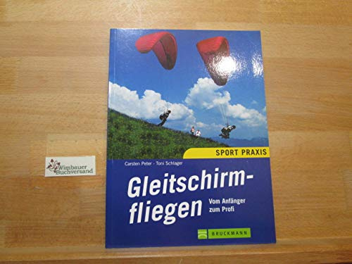 Gleitschirmfliegen: Vom Anfänger zum Profi (Bergsport-Praxis)