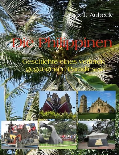 Die Philippinen: Geschichte eines verloren gegangenen Paradieses