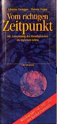 Vom richtigen Zeitpunkt. Die Anwendung des Mondkalenders im täglichen Leben. Mondkalender von 2000-2009 und Kurzinformationen
