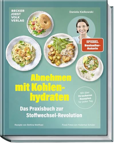 Abnehmen mit Kohlenhydraten – Das Praxisbuch zur Stoffwechsel-Revolution – Mit über 70 leckeren Rezepten für jeden Tag – Stoffwechsel anregen, Jo-Jo-Effekt vermeiden, nachhaltig abnehmen