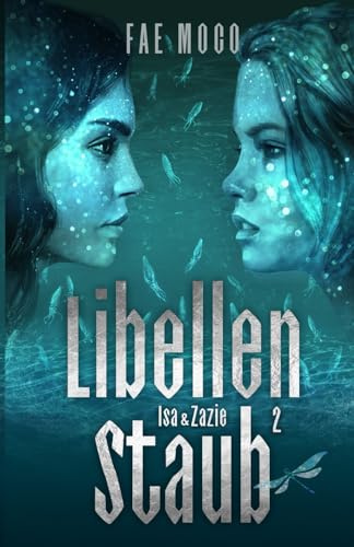 Libellenstaub Isa & Zazie - Band II - Fantasy Liebesroman: Ein Roadmovie der Liebe und der Phantasie zwischen zwei Mädchen!: Band 2 des ... - Fantasy Liebesroman in 4 Bänden., Band 2)