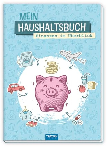 TRÖTSCH - Mein Haushaltsbuch - Finanzen im Überblick : Ohne KI und digitale Unterstützung - alles im Blick behalten mit unserem Haushaltsbuch zum ... Ausgaben Buch Haushaltsplanung Organizer