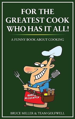 For the Greatest Cook Who Has It All: A Funny Book About Cooking