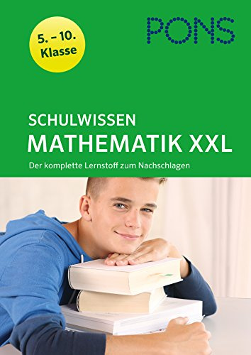 PONS Schulwissen XXL Mathematik 5.-10. Klasse: Der komplette Lernstoff zum Nachschlagen: Der komplette Lernstoff zum Nachschlagen 5.-10. Klasse