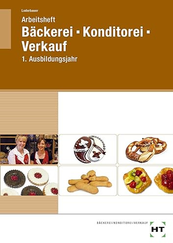 Arbeitsheft Bäckerei - Konditorei - Verkauf: 1. Ausbildungsjahr