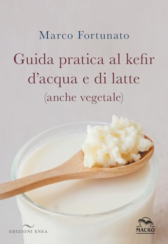 Guida pratica al kefir d'acqua e di latte (anche vegetale)