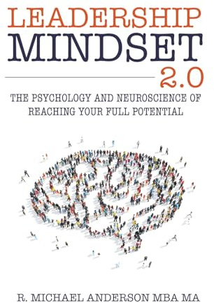 Leadership Mindset 2.0: The Psychology and Neuroscience of Reaching your Full Potential
