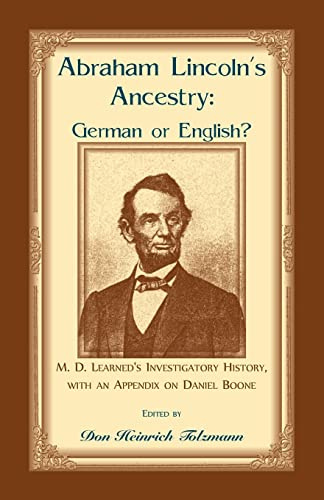 Abraham Lincoln's Ancestry: German or English? M. D. Learned's Investigatory History, with an Appendix on Daniel Boone